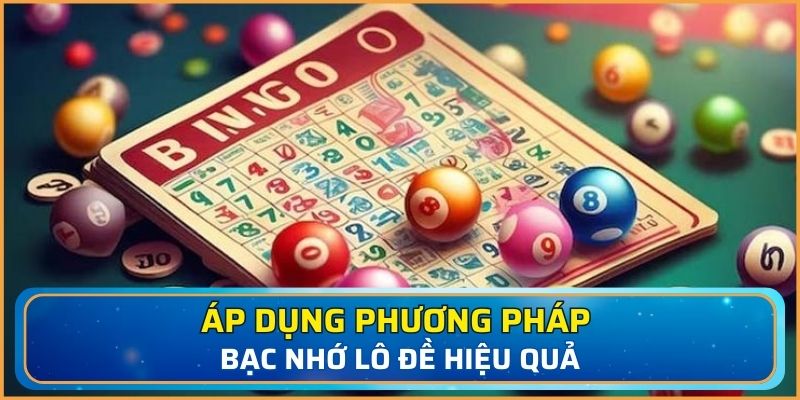 Áp dụng phương pháp bạc nhớ lô đề hiệu quả