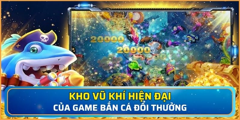 Kho vũ khí tại bắn cá đổi thưởng tại 58WIN đa dạng phong phú