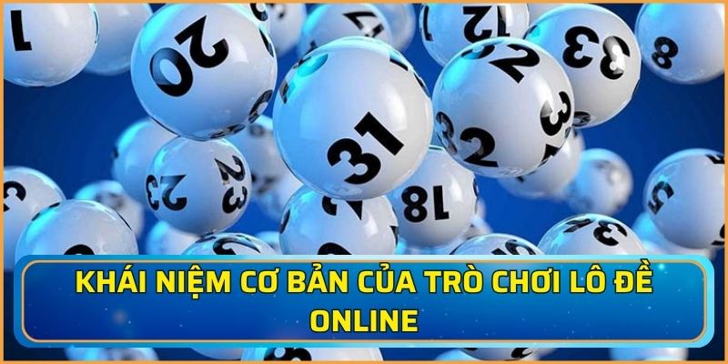 Khái niệm cơ bản của trò chơi lô đề online