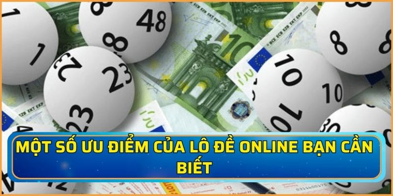 Một số ưu điểm của lô đề online bạn cần biết
